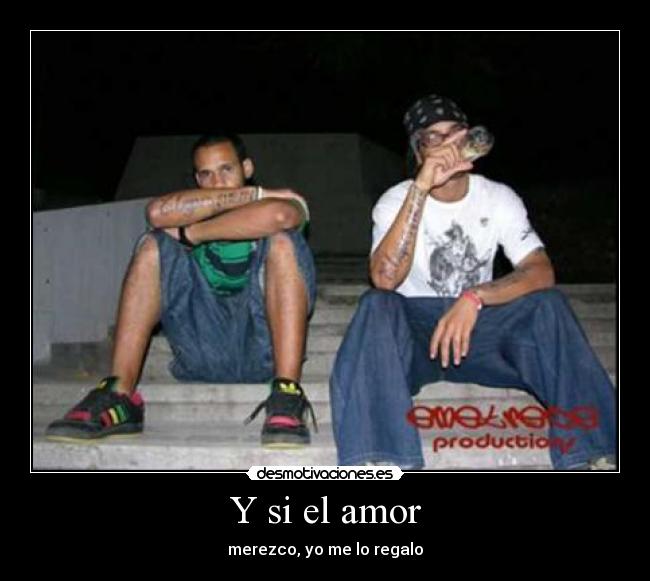 Y si el amor - merezco, yo me lo regalo