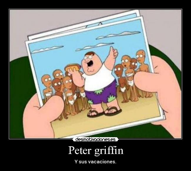 Peter griffin - Y sus vacaciones.