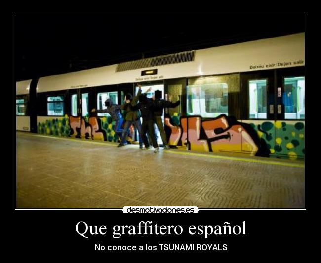 Que graffitero español - No conoce a los TSUNAMI ROYALS