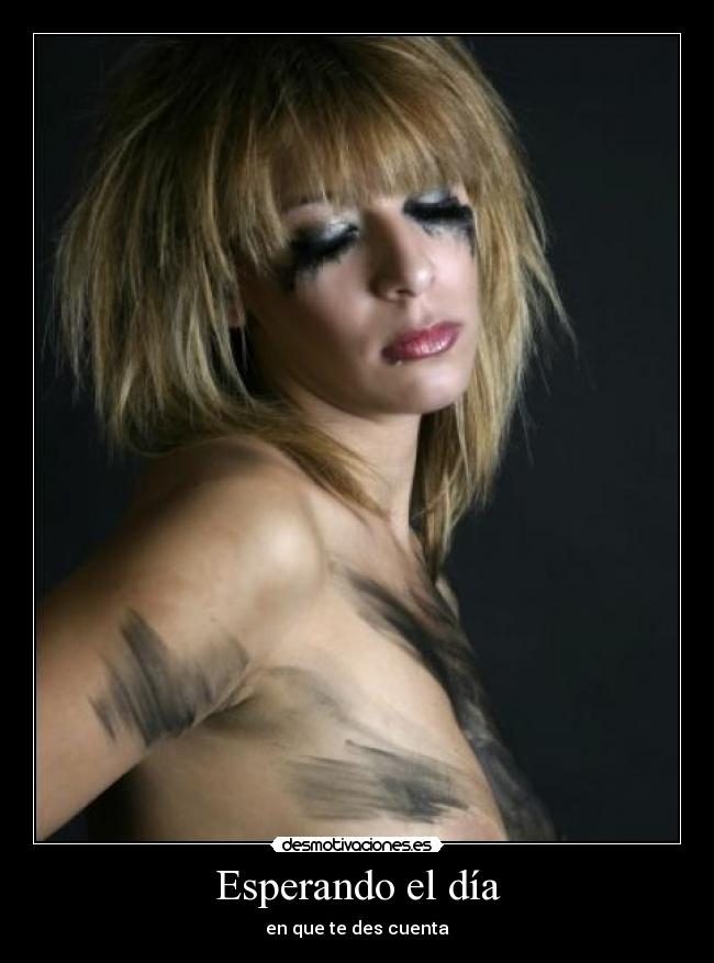 Esperando el día - en que te des cuenta