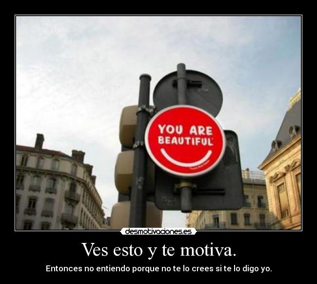 Ves esto y te motiva. - 