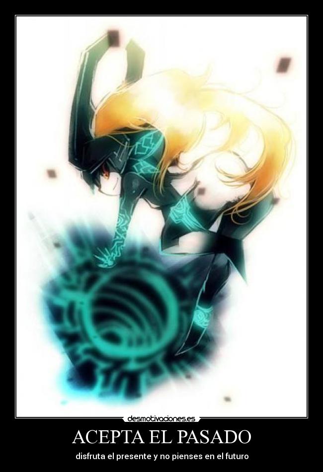 ACEPTA EL PASADO - disfruta el presente y no pienses en el futuro