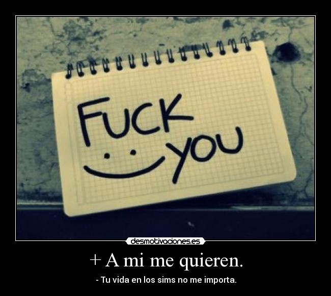 + A mi me quieren. -