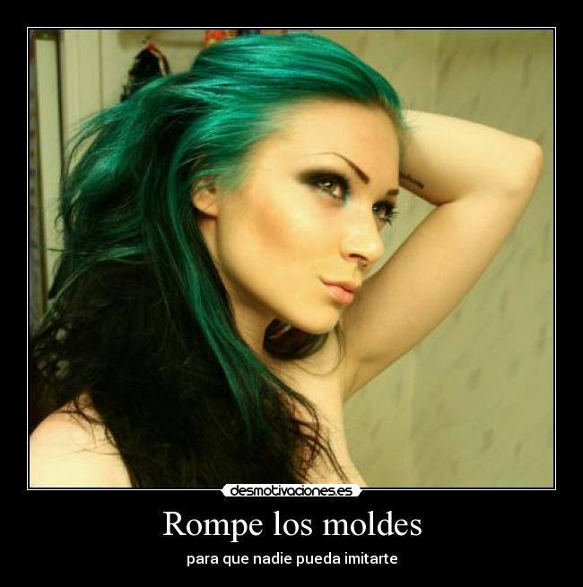 Rompe los moldes - para que nadie pueda imitarte