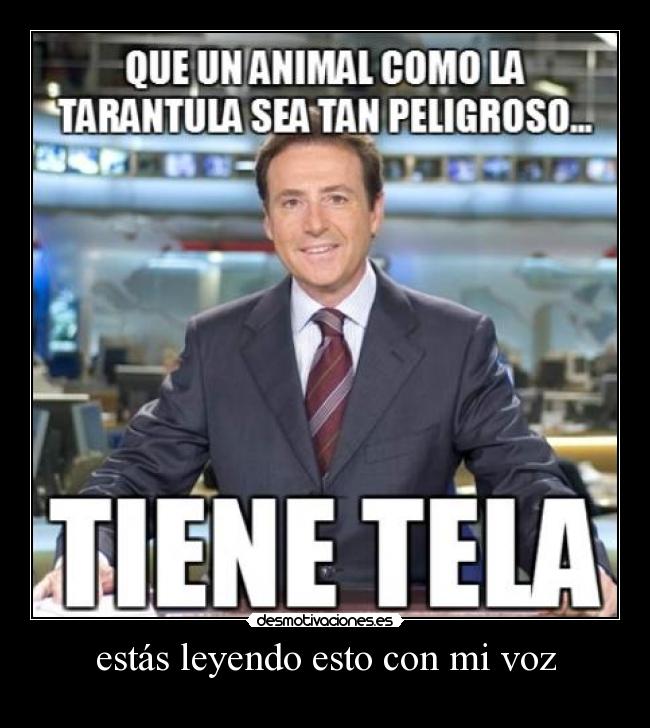 estás leyendo esto con mi voz -