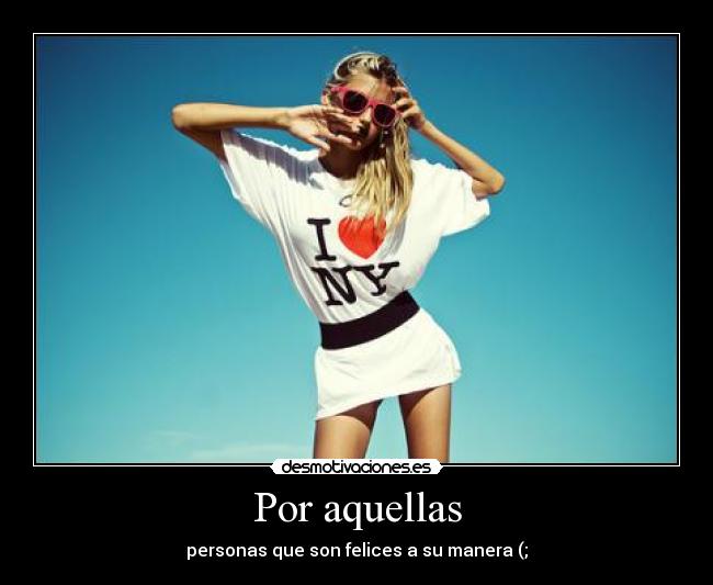 Por aquellas - personas que son felices a su manera (;