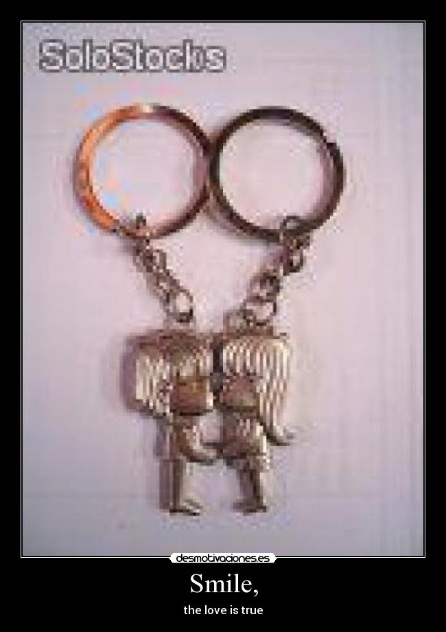 Smile, - the love is true