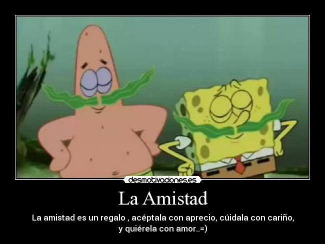 La Amistad - La amistad es un regalo , acéptala con aprecio, cúidala con cariño,
y quiérela con amor..=)