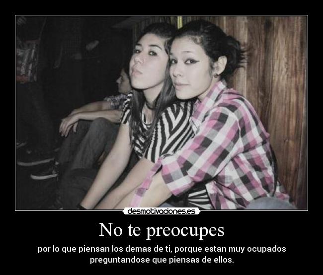 No te preocupes -