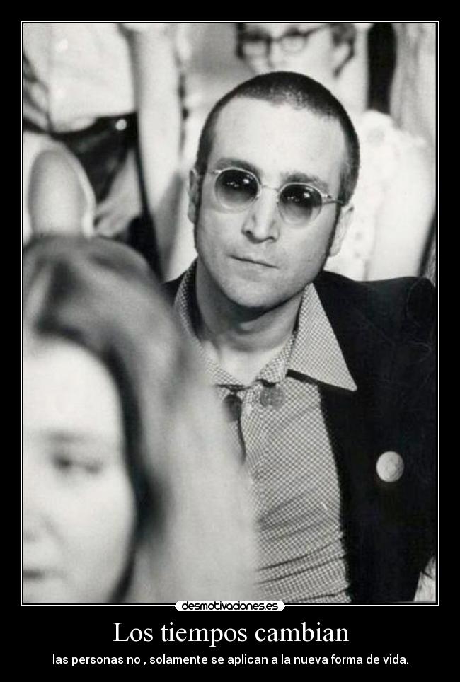Los tiempos cambian - las personas no , solamente se aplican a la nueva forma de vida.