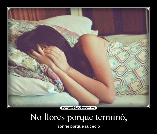 No llores porque terminó, - 
