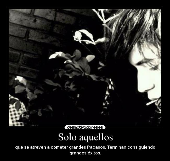 Solo aquellos - que se atreven a cometer grandes fracasos, Terminan consiguiendo grandes éxitos.