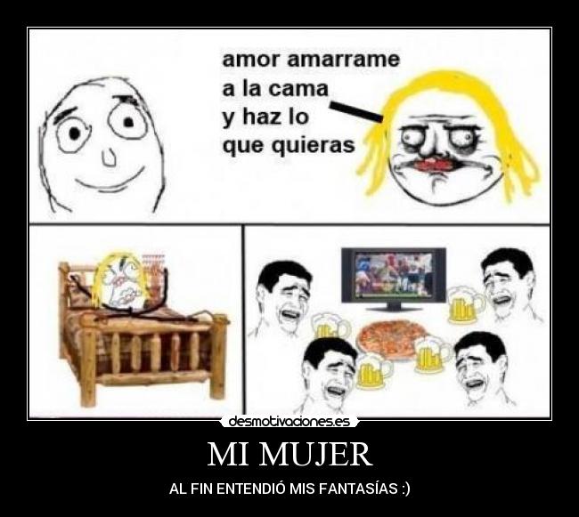MI MUJER - AL FIN ENTENDIÓ MIS FANTASÍAS :)
