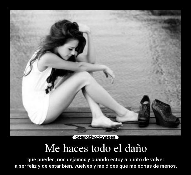 Me haces todo el daño -