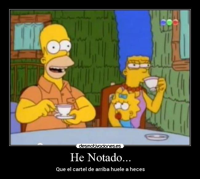 He Notado... - Que el cartel de arriba huele a heces