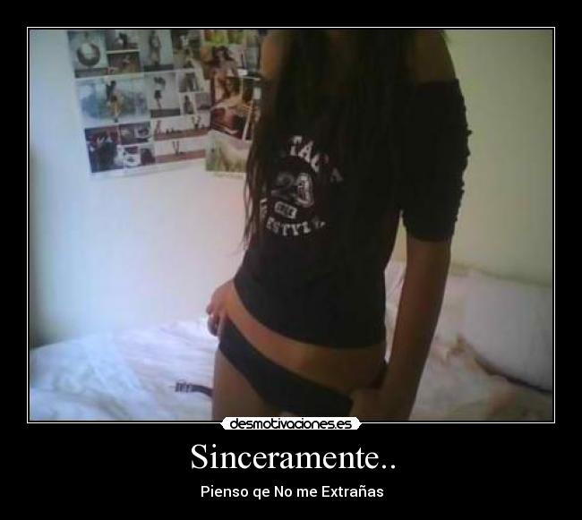 Sinceramente.. - Pienso qe No me Extrañas