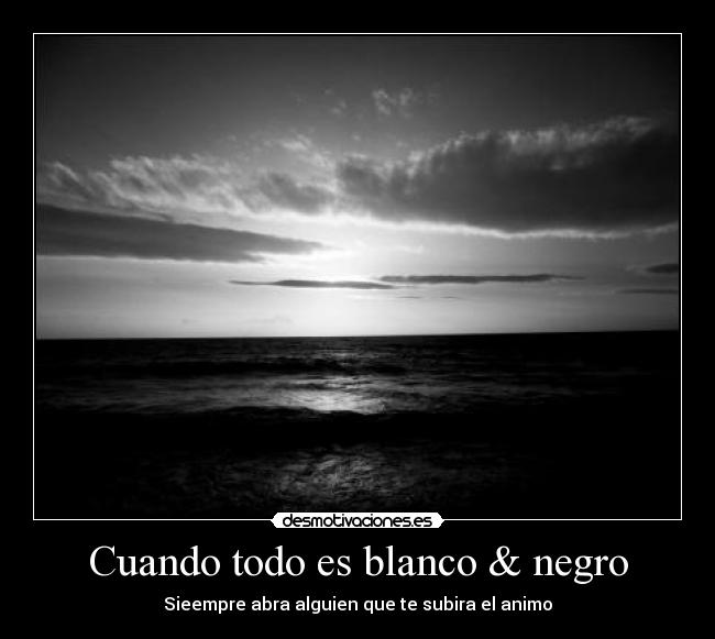 carteles black and white desmotivaciones