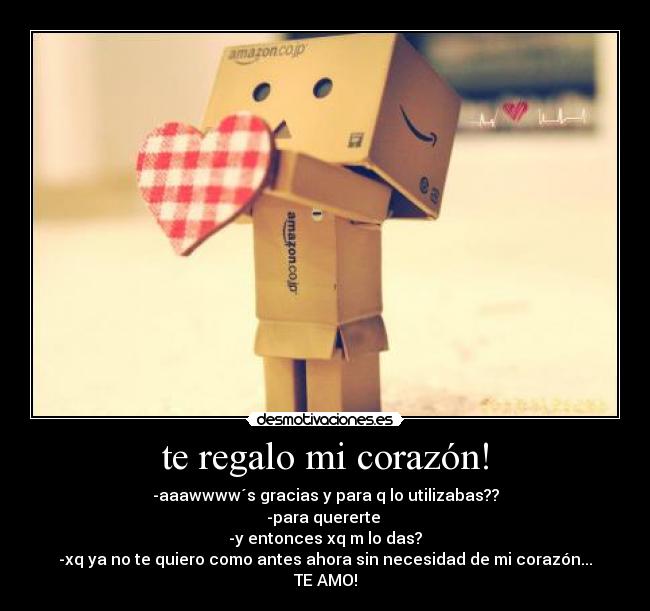 te regalo mi corazón! -