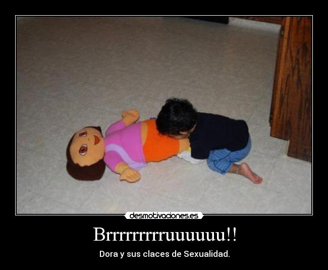 Brrrrrrrrruuuuuu!! - Dora y sus claces de Sexualidad.