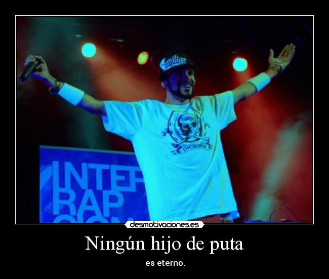 Ningún hijo de puta - es eterno.