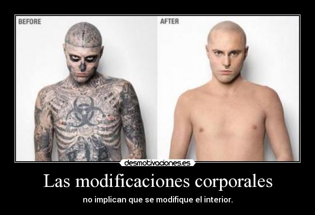 Las modificaciones corporales - no implican que se modifique el interior.