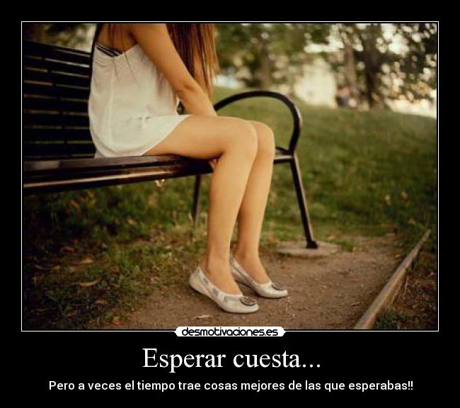 Esperar cuesta... - 