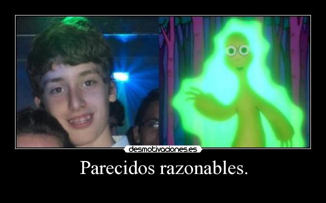 Parecidos razonables. -