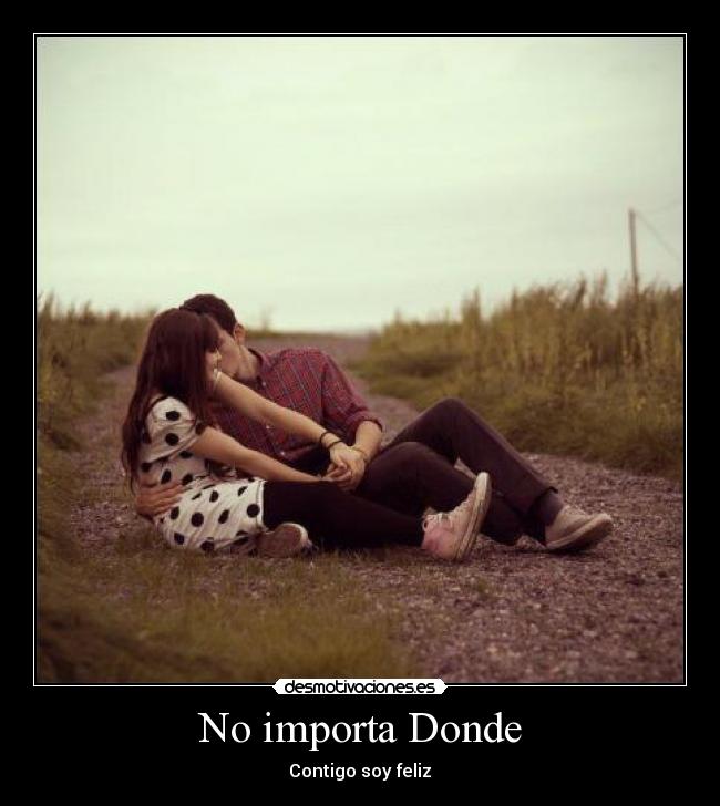 No importa Donde - Contigo soy feliz♥