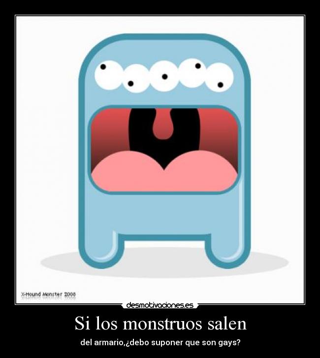 Si los monstruos salen - del armario,¿debo suponer que son gays?