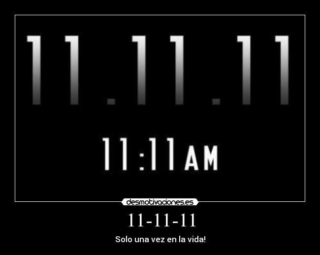 11-11-11 - Solo una vez en la vida!
