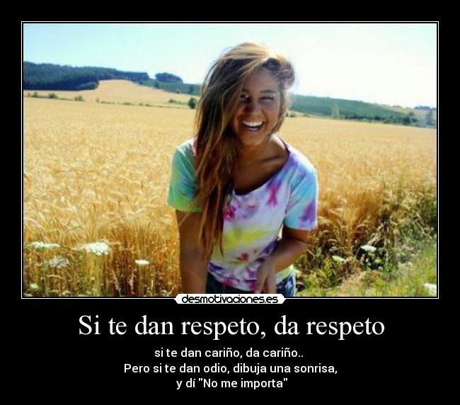 Si te dan respeto, da respeto -