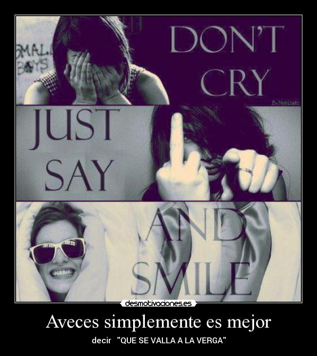 Aveces simplemente es mejor - decir QUE SE VALLA A LA VERGA