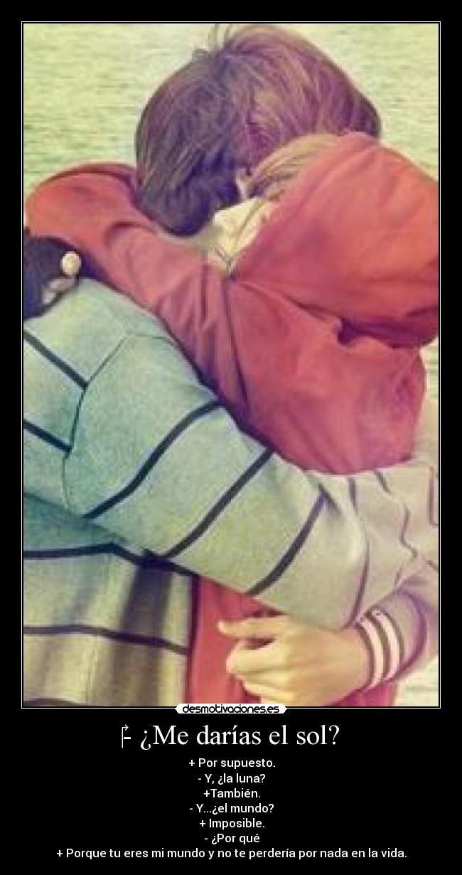 - ¿Me darías el sol? -
