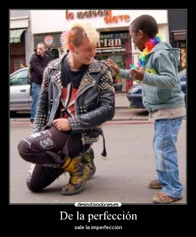 De la perfección - sale la imperfección