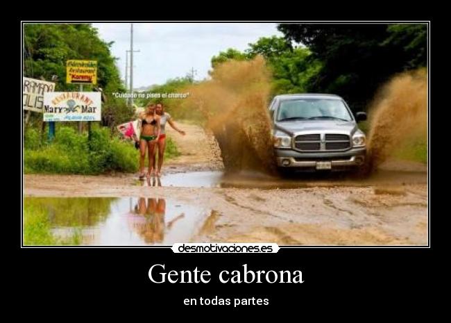 Gente cabrona - en todas partes