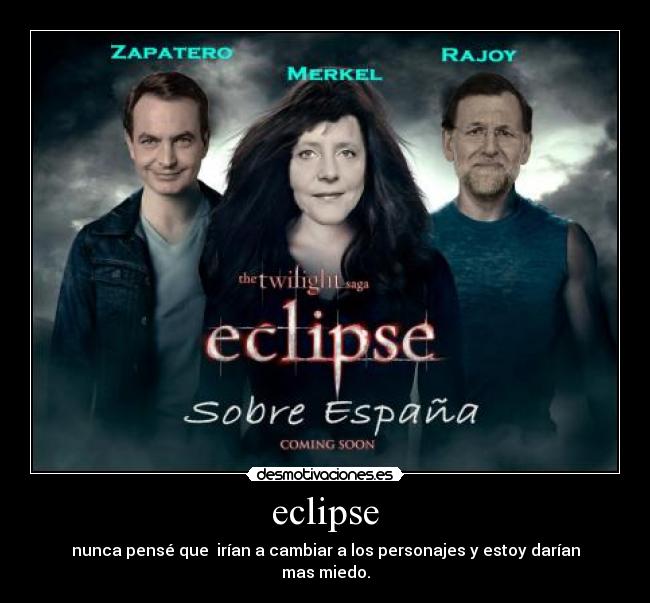 eclipse - nunca pensé que  irían a cambiar a los personajes y estoy darían mas miedo.