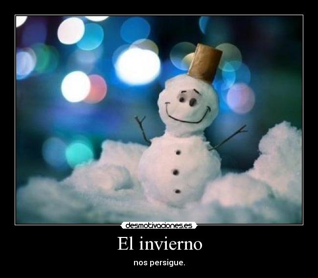 El invierno - nos persigue.