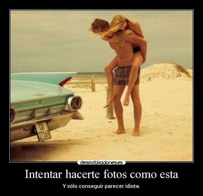Intentar hacerte fotos como esta - Y sólo conseguir parecer idiota.