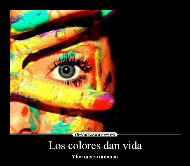 Los colores dan vida - Y los grises armonia