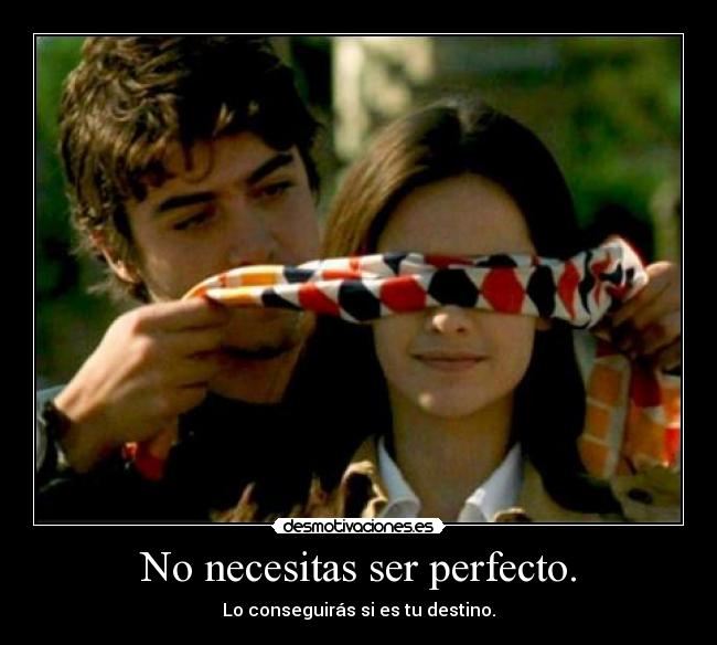 No necesitas ser perfecto. - 