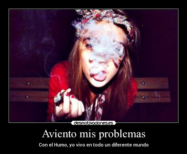 Aviento mis problemas - Con el Humo, yo vivo en todo un diferente mundo