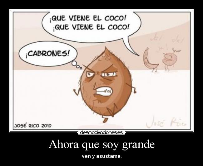 Ahora que soy grande - ven y asustame.