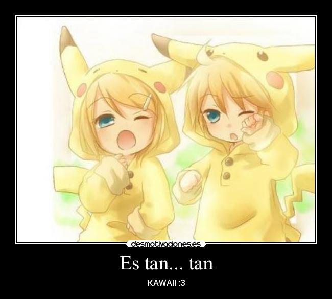 Es tan... tan - KAWAII :3