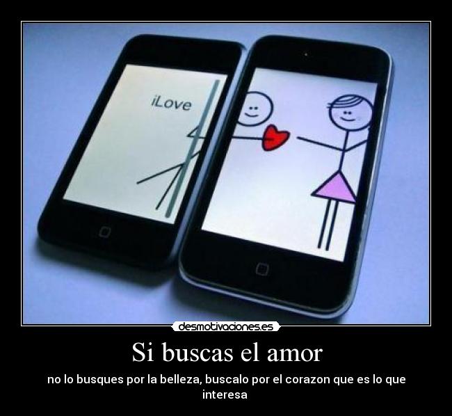 Si buscas el amor - no lo busques por la belleza, buscalo por el corazon que es lo que interesa ♥