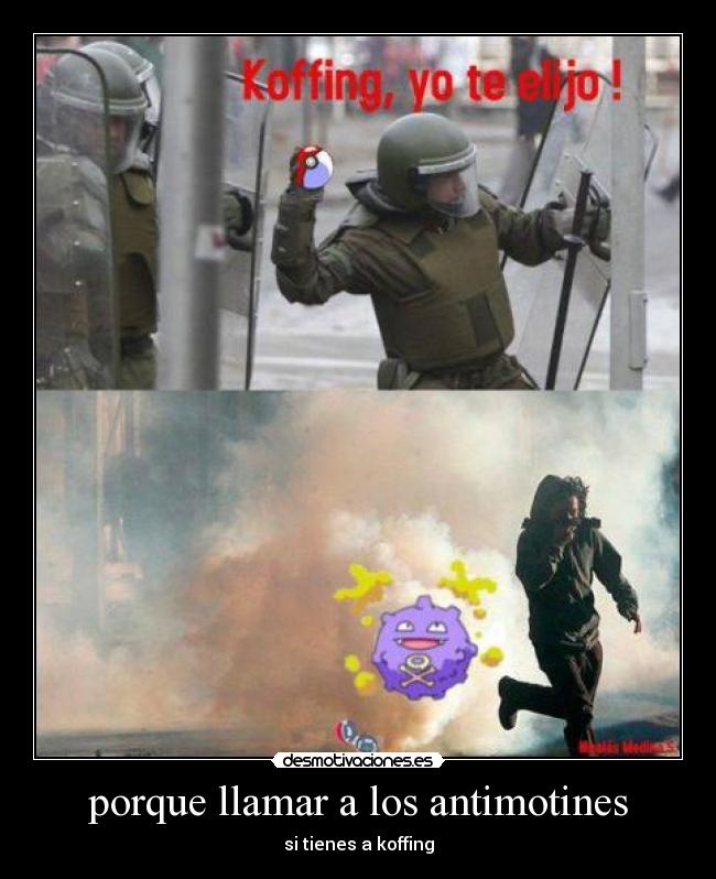 porque llamar a los antimotines - si tienes a koffing