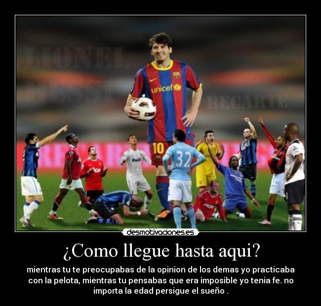 ¿Como llegue hasta aqui? - mientras tu te preocupabas de la opinion de los demas yo practicaba
con la pelota, mientras tu pensabas que era imposible yo tenia fe. no
importa la edad persigue el sueño .
