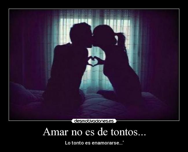 Amar no es de tontos... - 