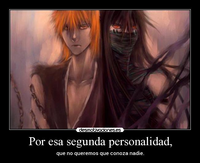 Por esa segunda personalidad, -