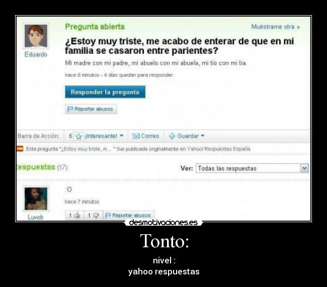 Tonto: - nivel :
yahoo respuestas