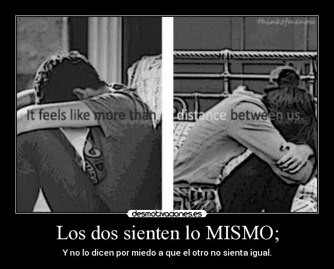 Los dos sienten lo MISMO; -